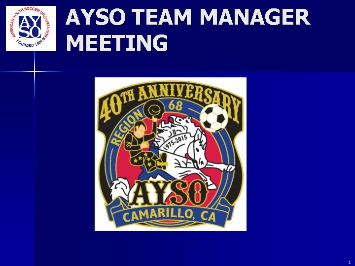 AYSO TEAM MANAGER MEETING 1 AYSO TEAM MANAGER MEETING 1