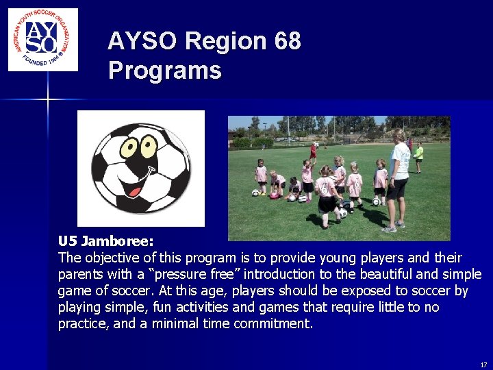 AYSO Region 68 Programs U 5 Jamboree: The objective of this program is to AYSO Region 68 Programs U 5 Jamboree: The objective of this program is to