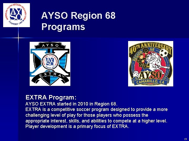 AYSO Region 68 Programs EXTRA Program: AYSO EXTRA started in 2010 in Region 68. AYSO Region 68 Programs EXTRA Program: AYSO EXTRA started in 2010 in Region 68.