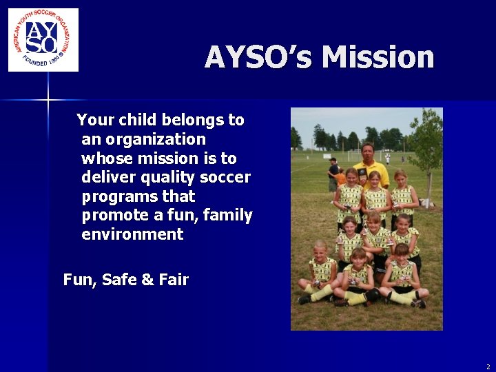 AYSO’s Mission Your child belongs to an organization whose mission is to deliver AYSO’s Mission Your child belongs to an organization whose mission is to deliver