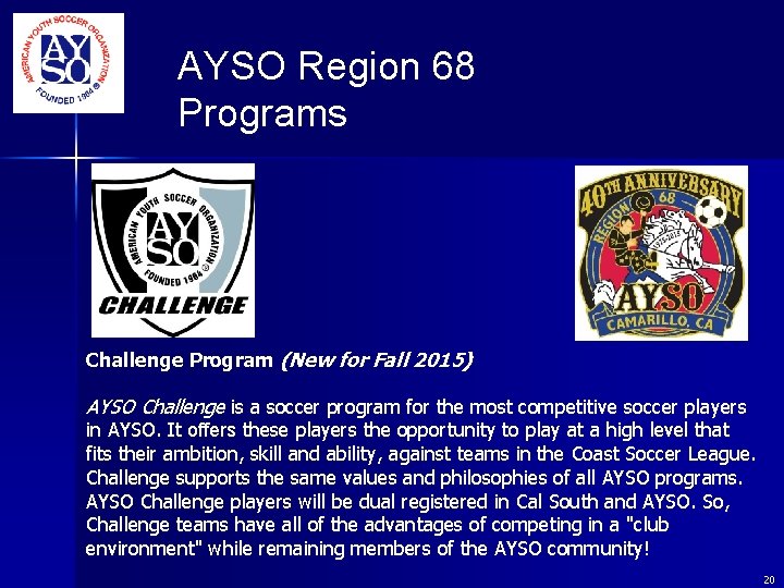 AYSO Region 68 Programs Challenge Program (New for Fall 2015) AYSO Challenge is a AYSO Region 68 Programs Challenge Program (New for Fall 2015) AYSO Challenge is a