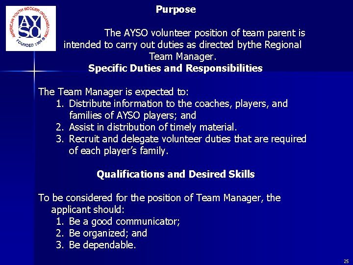 Purpose The AYSO volunteer position of team parent is intended to carry out duties Purpose The AYSO volunteer position of team parent is intended to carry out duties