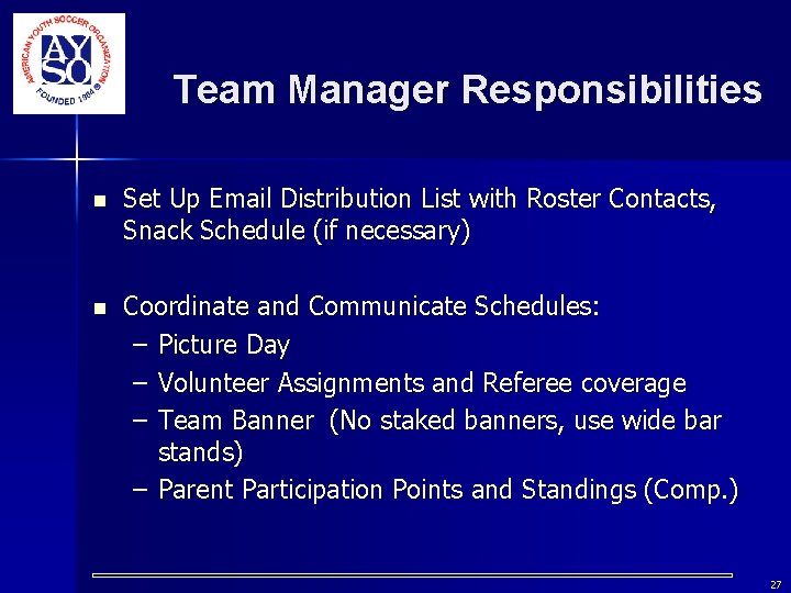 Team Manager Responsibilities n Set Up Email Distribution List with Roster Contacts, Snack Schedule Team Manager Responsibilities n Set Up Email Distribution List with Roster Contacts, Snack Schedule