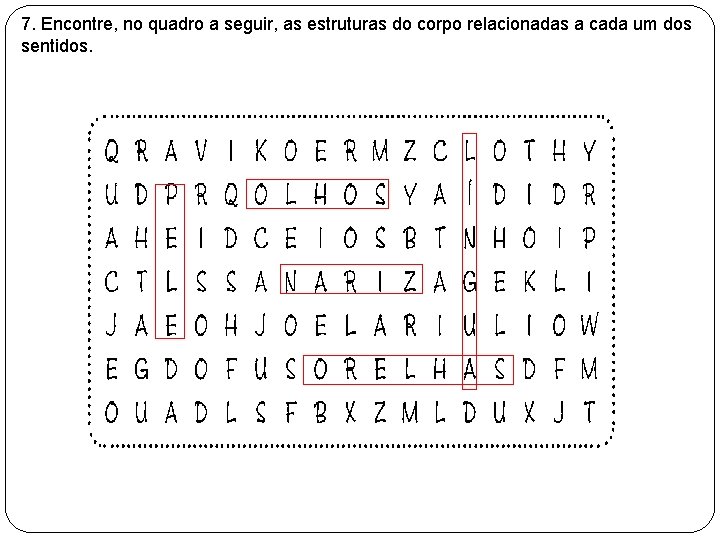 7. Encontre, no quadro a seguir, as estruturas do corpo relacionadas a cada um