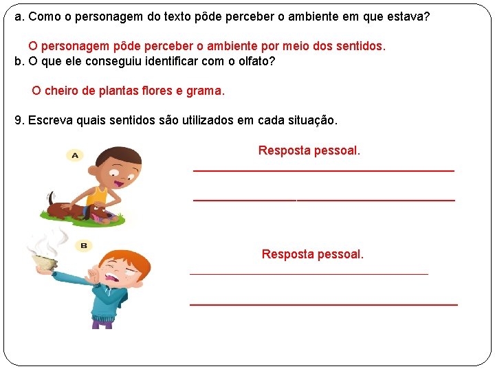 a. Como o personagem do texto pôde perceber o ambiente em que estava? O