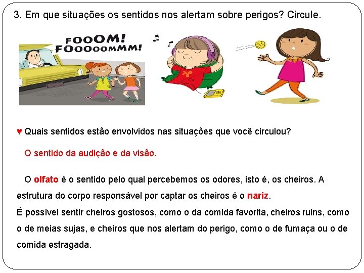  3. Em que situações os sentidos nos alertam sobre perigos? Circule. ♥ Quais