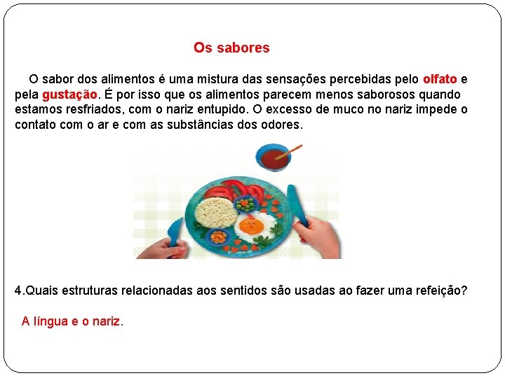  Os sabores O sabor dos alimentos é uma mistura das sensações percebidas pelo