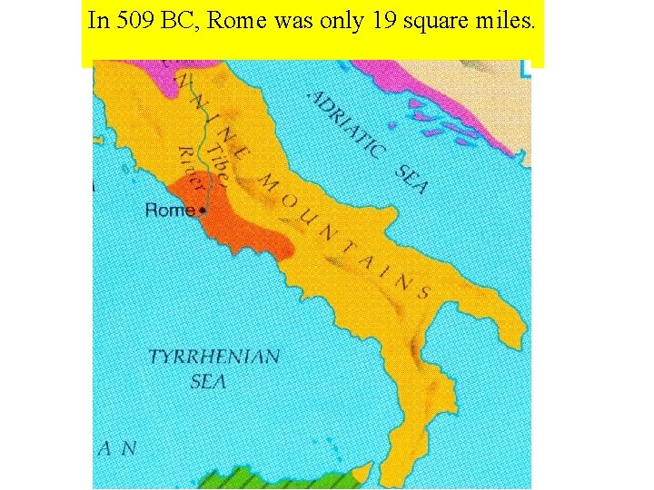 In 509 BC, Rome was only 19 square miles. 