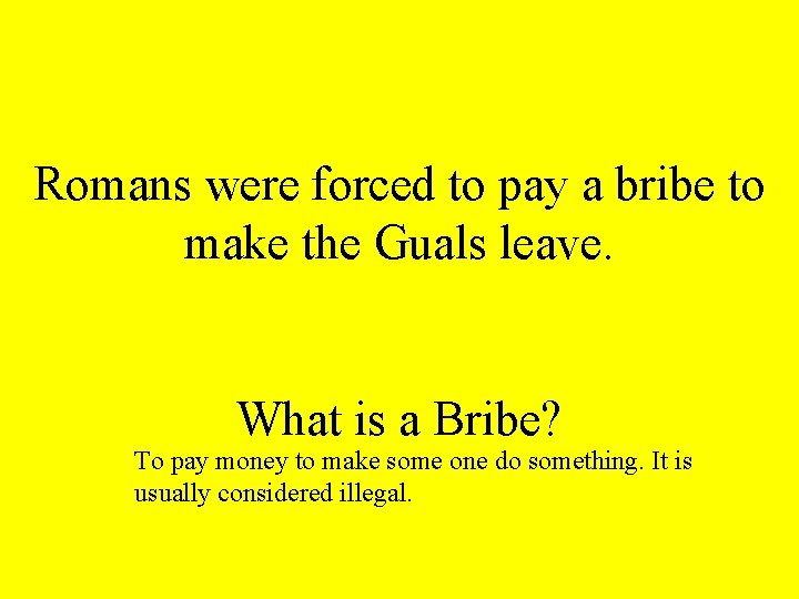 Romans were forced to pay a bribe to make the Guals leave. What is