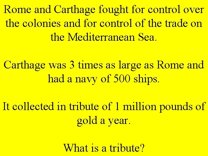 Rome and Carthage fought for control over the colonies and for control of the