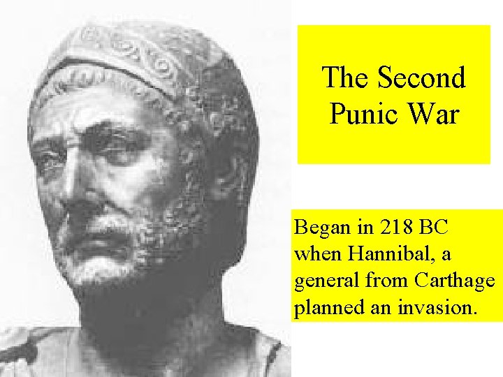 The Second Punic War Began in 218 BC when Hannibal, a general from Carthage