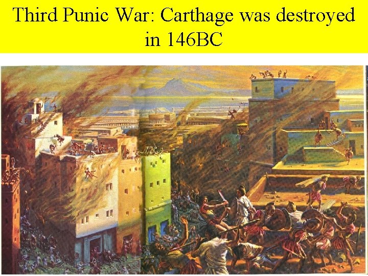 Third Punic War: Carthage was destroyed in 146 BC 