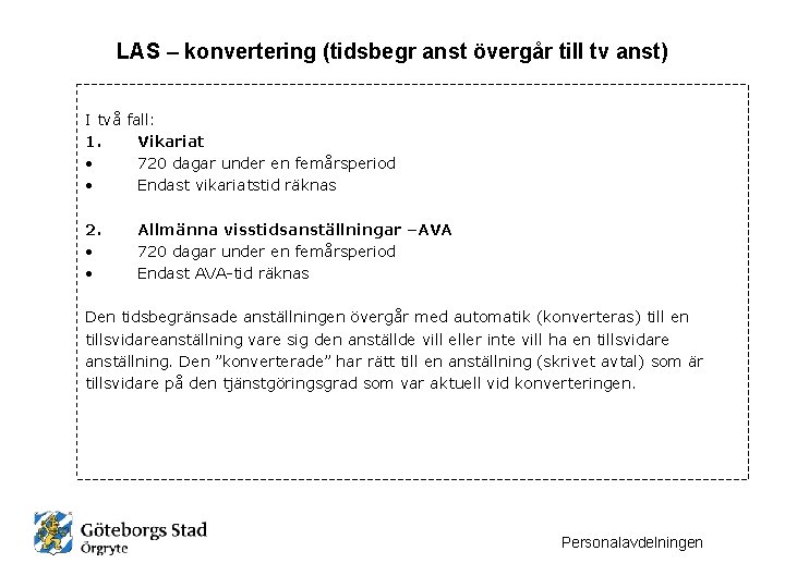 LAS – konvertering (tidsbegr anst övergår till tv anst) I två fall: 1. Vikariat