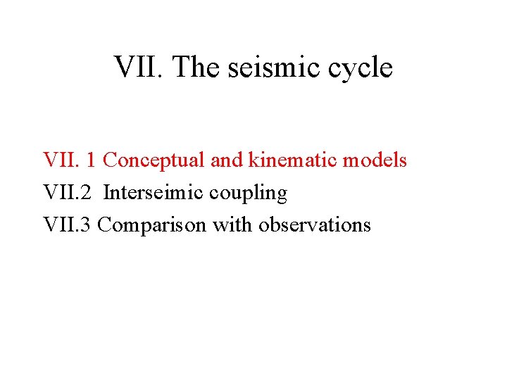 VII. The seismic cycle VII. 1 Conceptual and kinematic models VII. 2 Interseimic coupling