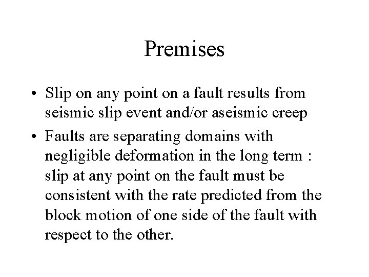 Premises • Slip on any point on a fault results from seismic slip event