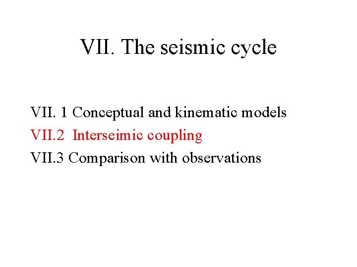 VII. The seismic cycle VII. 1 Conceptual and kinematic models VII. 2 Interseimic coupling