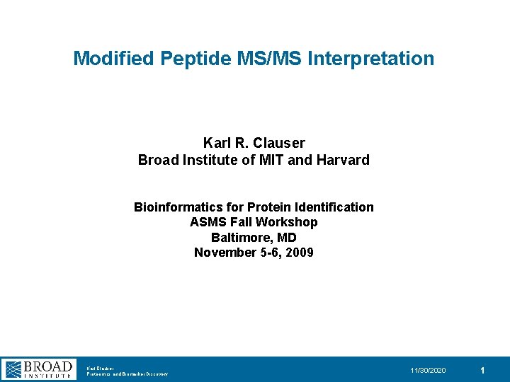 Modified Peptide MS/MS Interpretation Karl R. Clauser Broad Institute of MIT and Harvard Bioinformatics