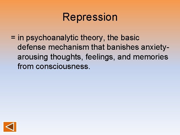 Repression = in psychoanalytic theory, the basic defense mechanism that banishes anxietyarousing thoughts, feelings,