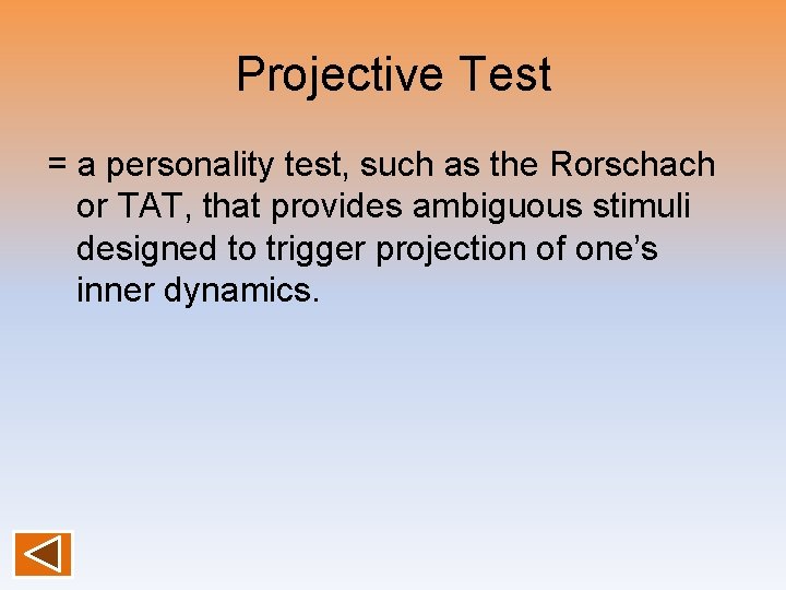 Projective Test = a personality test, such as the Rorschach or TAT, that provides