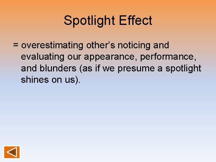 Spotlight Effect = overestimating other’s noticing and evaluating our appearance, performance, and blunders (as
