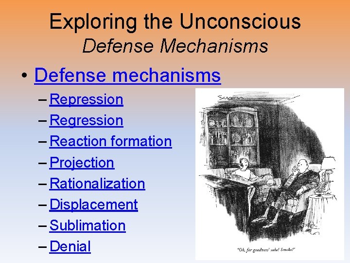 Exploring the Unconscious Defense Mechanisms • Defense mechanisms – Repression – Regression – Reaction