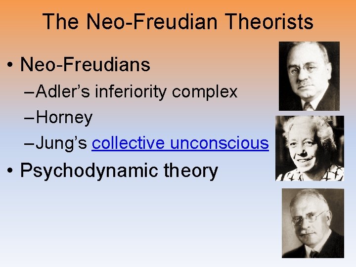 The Neo-Freudian Theorists • Neo-Freudians – Adler’s inferiority complex – Horney – Jung’s collective