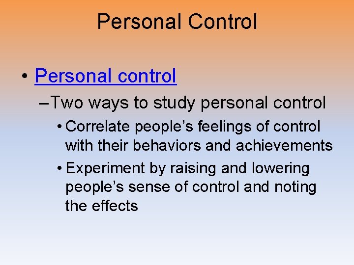 Personal Control • Personal control – Two ways to study personal control • Correlate