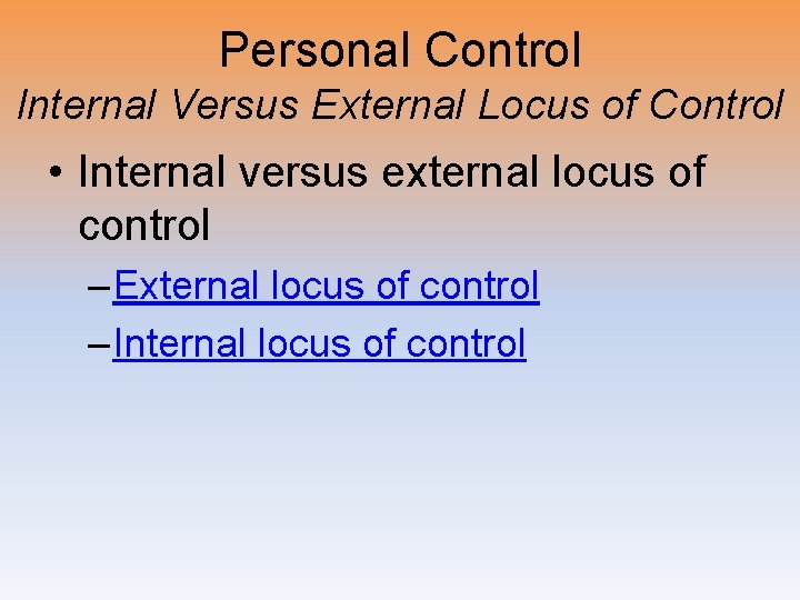 Personal Control Internal Versus External Locus of Control • Internal versus external locus of