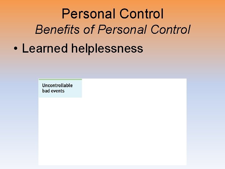 Personal Control Benefits of Personal Control • Learned helplessness 