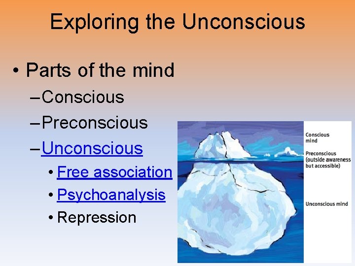 Exploring the Unconscious • Parts of the mind – Conscious – Preconscious – Unconscious
