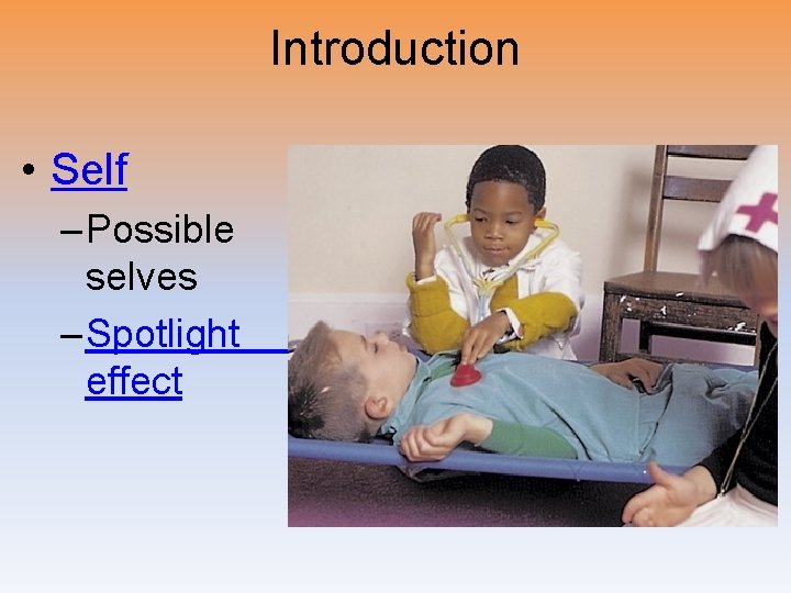 Introduction • Self – Possible selves – Spotlight effect 