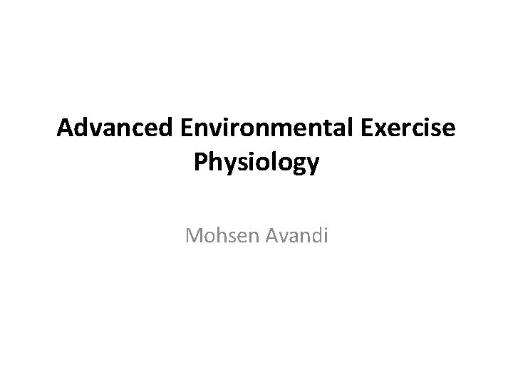 Advanced Environmental Exercise Physiology Mohsen Avandi Introduction ...
