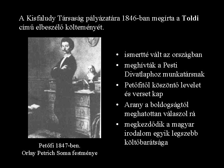 A Kisfaludy Társaság pályázatára 1846 -ban megírta a Toldi című elbeszélő költeményét. Petőfi 1847