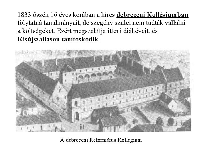 1833 őszén 16 éves korában a híres debreceni Kollégiumban folytatná tanulmányait, de szegény szülei