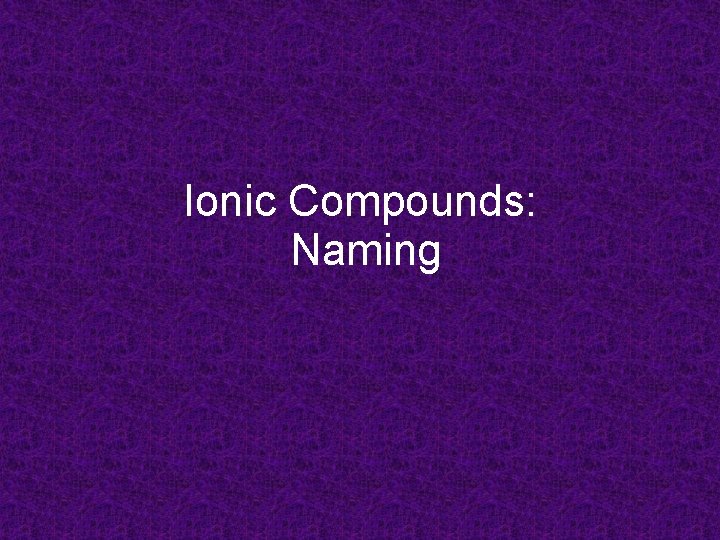 Ionic Compounds: Naming 