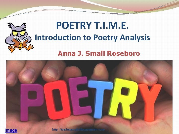 POETRY T. I. M. E. Introduction to Poetry Analysis Anna J. Small Roseboro Image