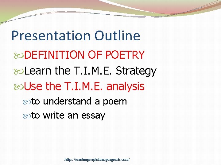 Presentation Outline DEFINITION OF POETRY Learn the T. I. M. E. Strategy Use the