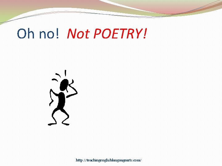 Oh no! Not POETRY! http: //teachingenglishlanguagearts. com/ 