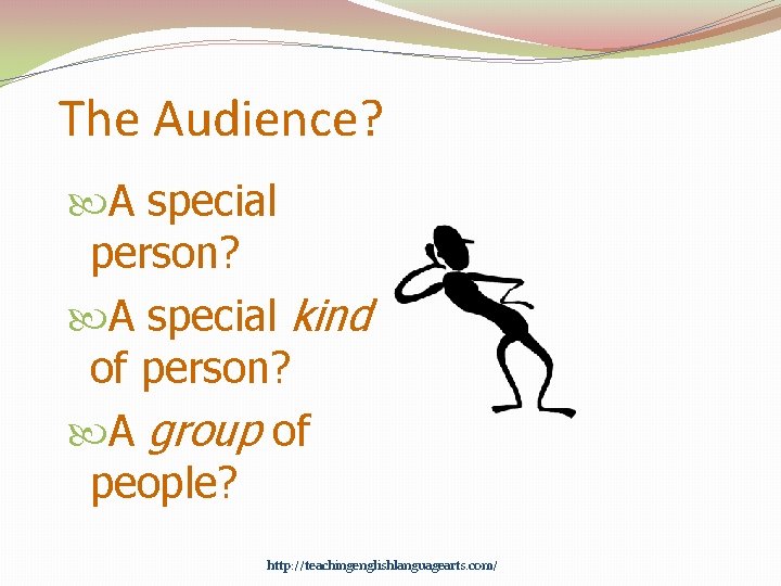 The Audience? A special person? A special kind of person? A group of people?
