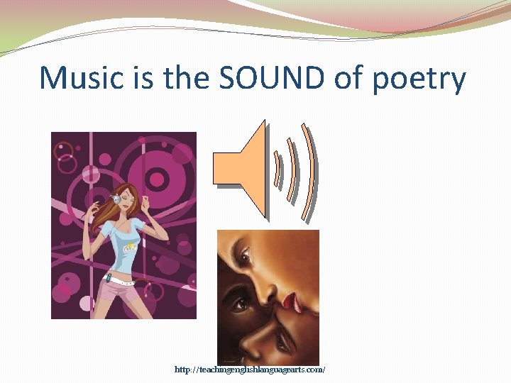 Music is the SOUND of poetry http: //teachingenglishlanguagearts. com/ 