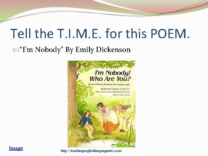 Tell the T. I. M. E. for this POEM. “I’m Nobody” By Emily Dickenson