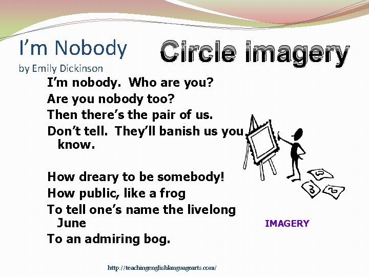 I’m Nobody by Emily Dickinson Circle imagery I’m nobody. Who are you? Are you