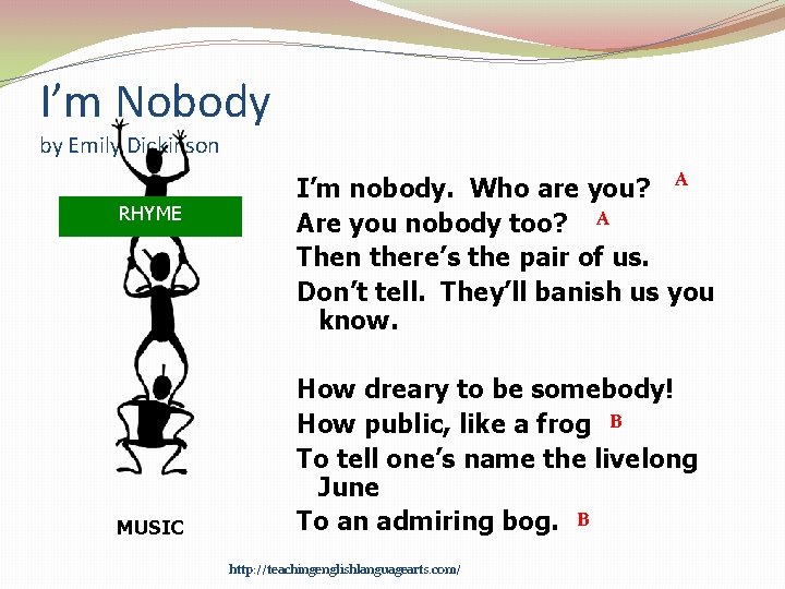 I’m Nobody by Emily Dickinson RHYME MUSIC I’m nobody. Who are you? A Are