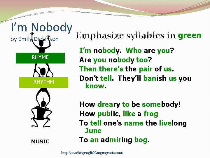 I’m Nobody green by Emily Dickinson RHYME RHYTHM MUSIC I’m nobody. Who are you?