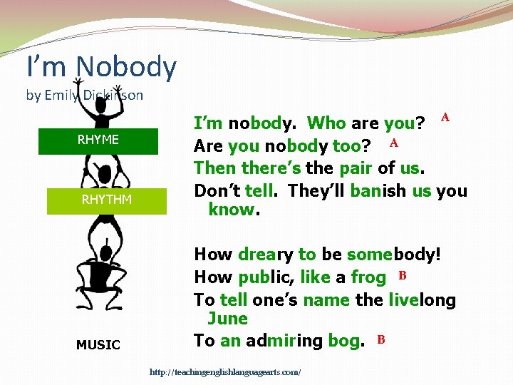 I’m Nobody by Emily Dickinson RHYME RHYTHM MUSIC I’m nobody. Who are you? A