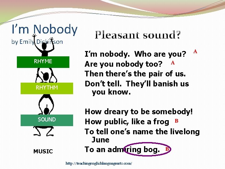 I’m Nobody by Emily Dickinson RHYME RHYTHM SOUND MUSIC I’m nobody. Who are you?