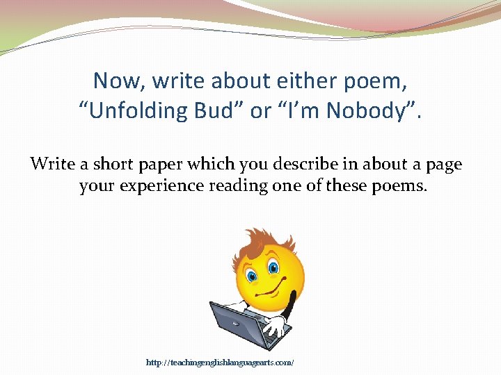 Now, write about either poem, “Unfolding Bud” or “I’m Nobody”. Write a short paper