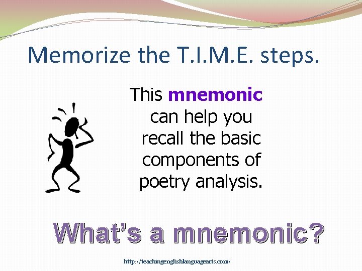 Memorize the T. I. M. E. steps. This mnemonic can help you recall the