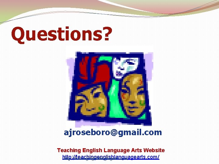 Questions? ajroseboro@gmail. com Teaching English Language Arts Website http: //teachingenglishlanguagearts. com/ 