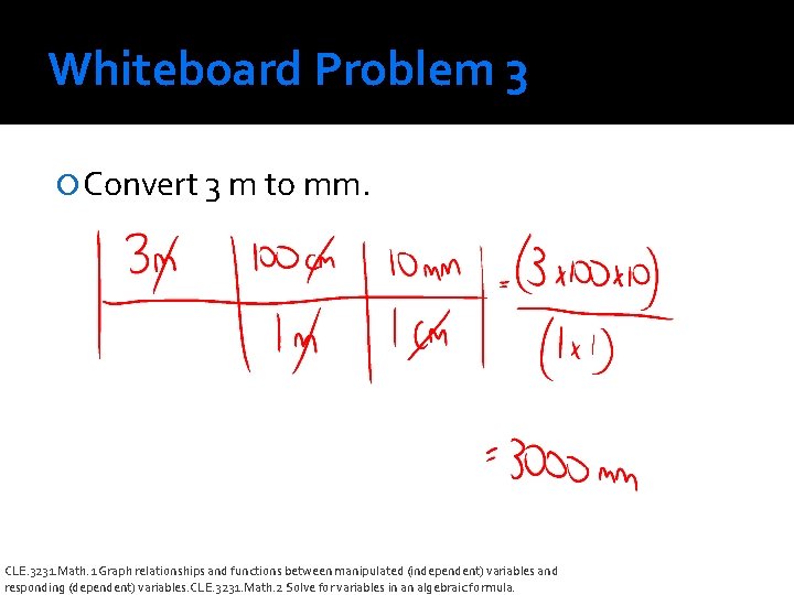 Whiteboard Problem 3 Convert 3 m to mm. CLE. 3231. Math. 1 Graph relationships